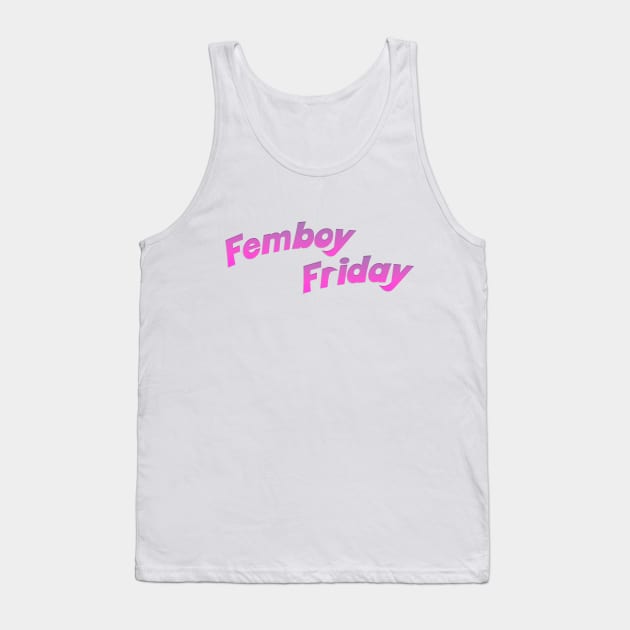 Its Femboy Friday! Tank Top by Mrmera